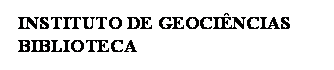 Caixa de texto: INSTITUTO DE GEOCINCIAS
BIBLIOTECA
